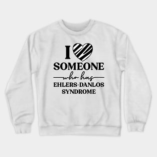 I Love Someone Who Has Ehlers Danlos Syndrome Crewneck Sweatshirt